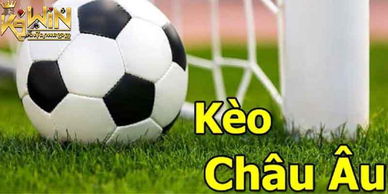 Kèo Châu Âu - Góc Nhìn Mới Lạ Và Bí Kíp Chinh Phục Từ K9win